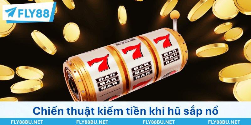 Chiến thuật kiếm bộn tiền khi phát hiện hũ sắp nổ
