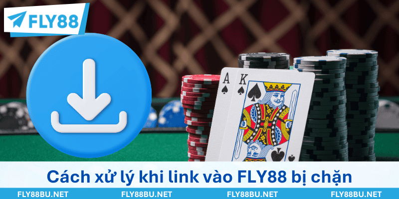 Cách xử lý khi đường link uy tín FLY88 bị chặn