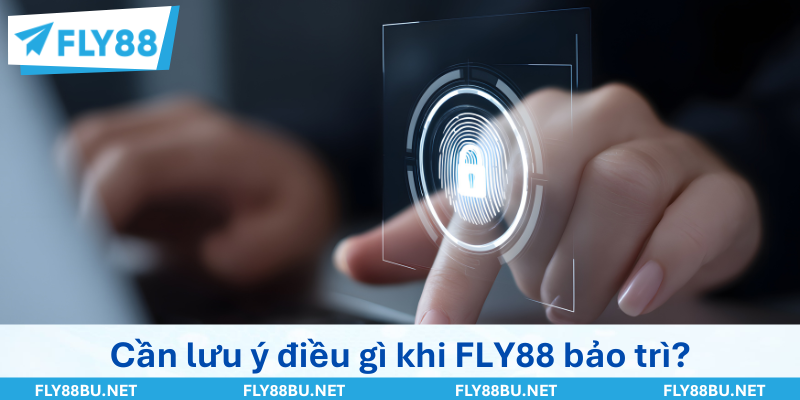 Cần lưu ý điều gì khi FLY88 bảo trì?