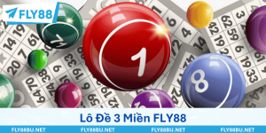 Lô Đề 3 Miền - Giải Trí Cực Đã, Nhận Thưởng Cao Tại FLY88